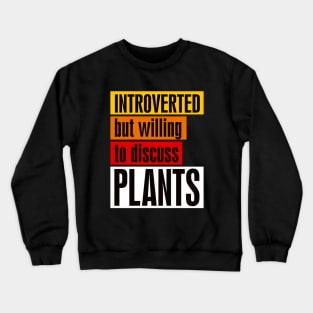 Introverted but willing to discuss plants Crewneck Sweatshirt